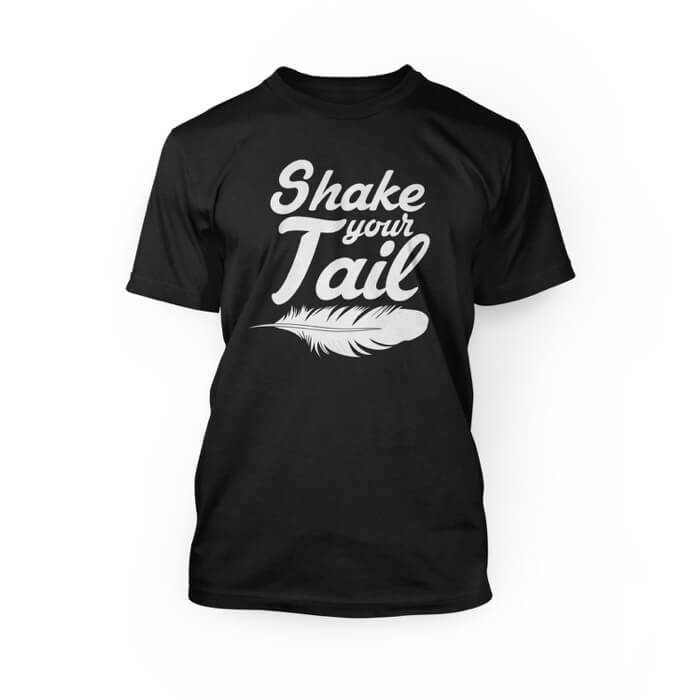 "white shake your tail lettering and a feather graphic on a black crew neck unisex t-shirt"