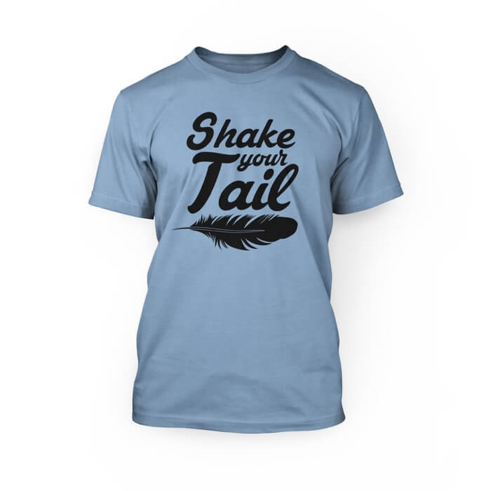 "Black shake your tail lettering and feather on an ocean blue crew neck unisex t shirt"