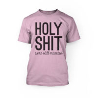 "Black holy shit were still married lettering on a pink crew neck unisex t-shirt"