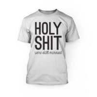 "Black holy shit were still married lettering on a white crew neck unisex t-shirt"