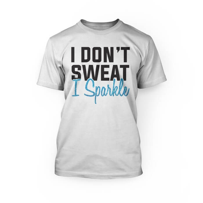 "black i don't sweat and turquoise glitter i sparkle lettering on a white crew neck unisex t-shirt"