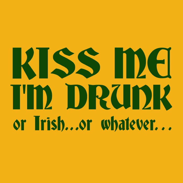 "green kiss me i'm drunk or irish or whatever medieval lettering on a gold image"