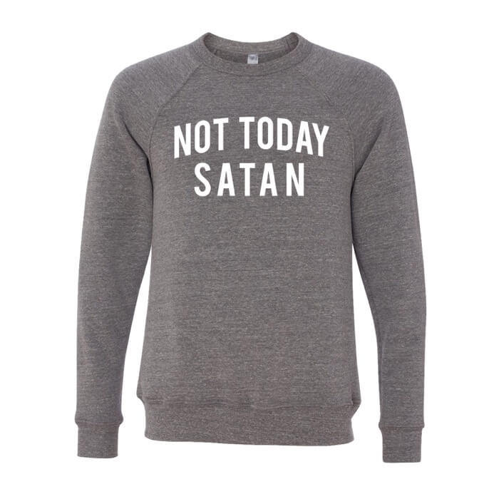 "white not today satan on front of a grey triblend crew neck sweatshirt"