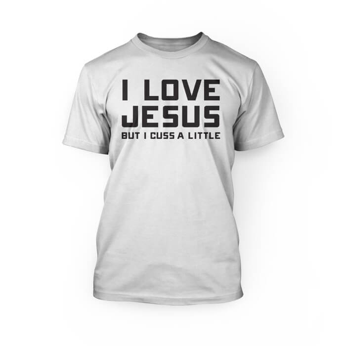 "Black i love jesus but i cuss a little lettering on the front of a white crew neck unisex t-shirt"