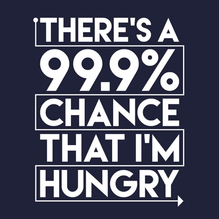 "white there's a 99% chance that i'm hungry design on the front of a navy image"