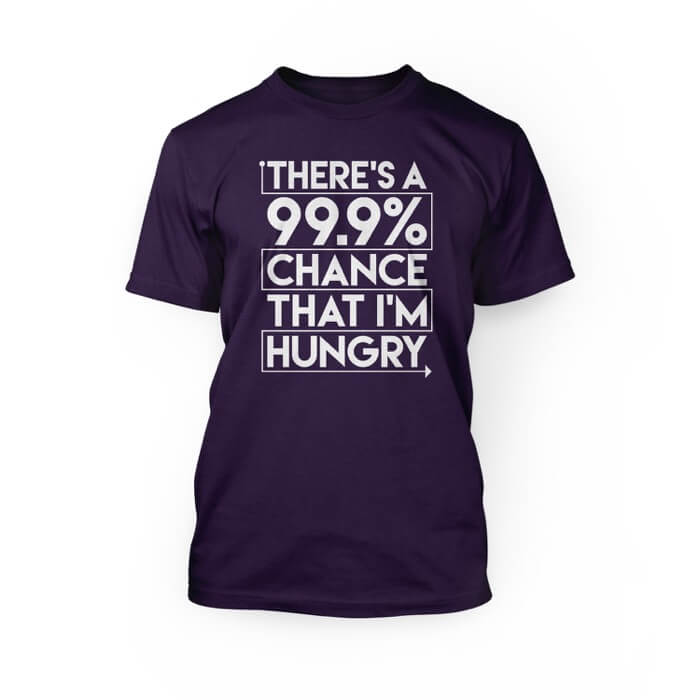 "white there's a 99% chance that i'm hungry design on the front of a team purple crew neck unisex t-shirt"