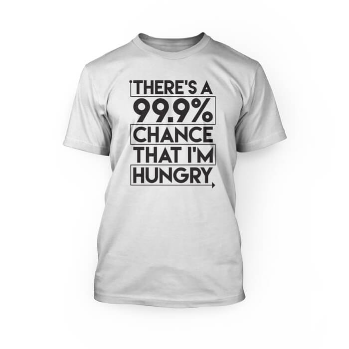 "black there's a 99% chance that i'm hungry design on the front of a white crew neck unisex t-shirt"