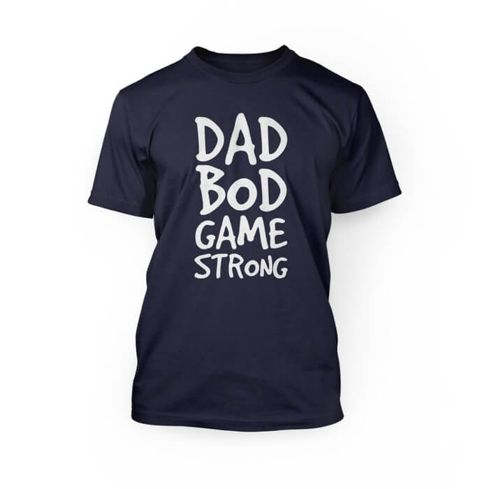 "white dad bod game strong design on the front of a navy crew neck unisex t-shirt"