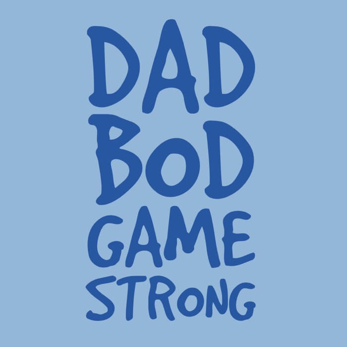 "blue dad bod game strong design on the front of an ocean blue image"