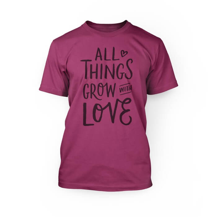 "grey all the things grow with love in a scripted font on the front of a berry crew neck unisex t-shirt"