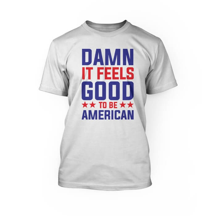 "blue and red damn it feels good to be american design on the front of a white unisex crew neck unisex shirt"