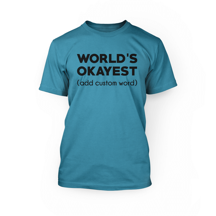 "Black World's Okayest (add custom word) design on the front of an aqua crew neck unisex shirt"