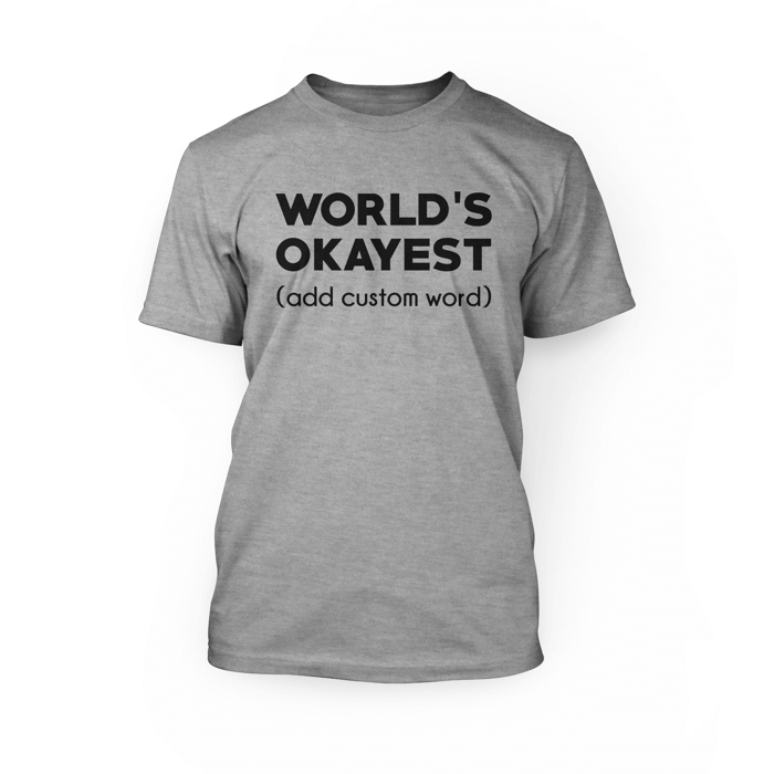 "Black World's Okayest (add custom word) design on the front of an athletic heather crew neck unisex shirt"
