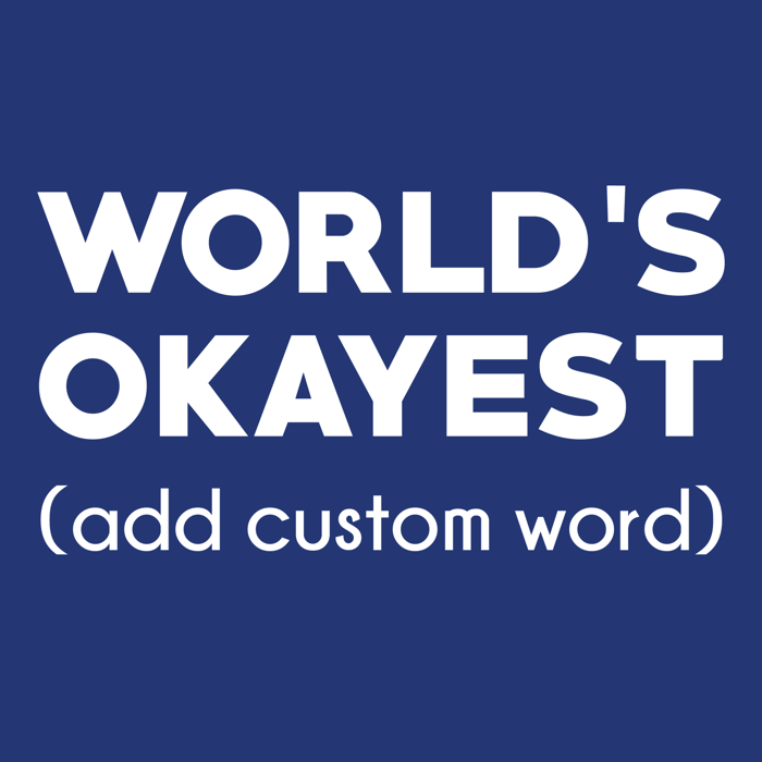 "white World's Okayest (add custom word) design on the front of a true royal image"