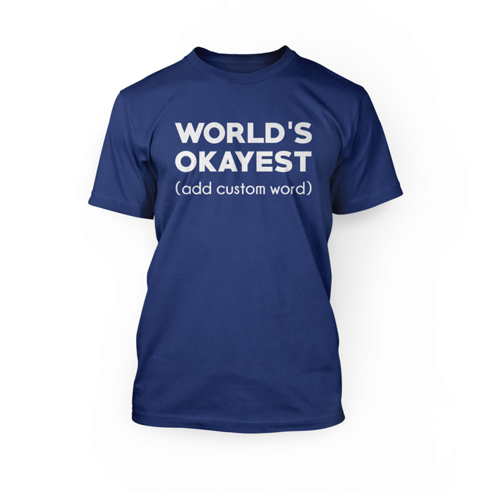 "white World's Okayest (add custom word) design on the front of a true royal crew neck unisex shirt"