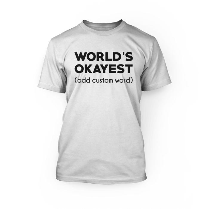 "Black World's Okayest (add custom word) design on the front of a white crew neck unisex shirt"