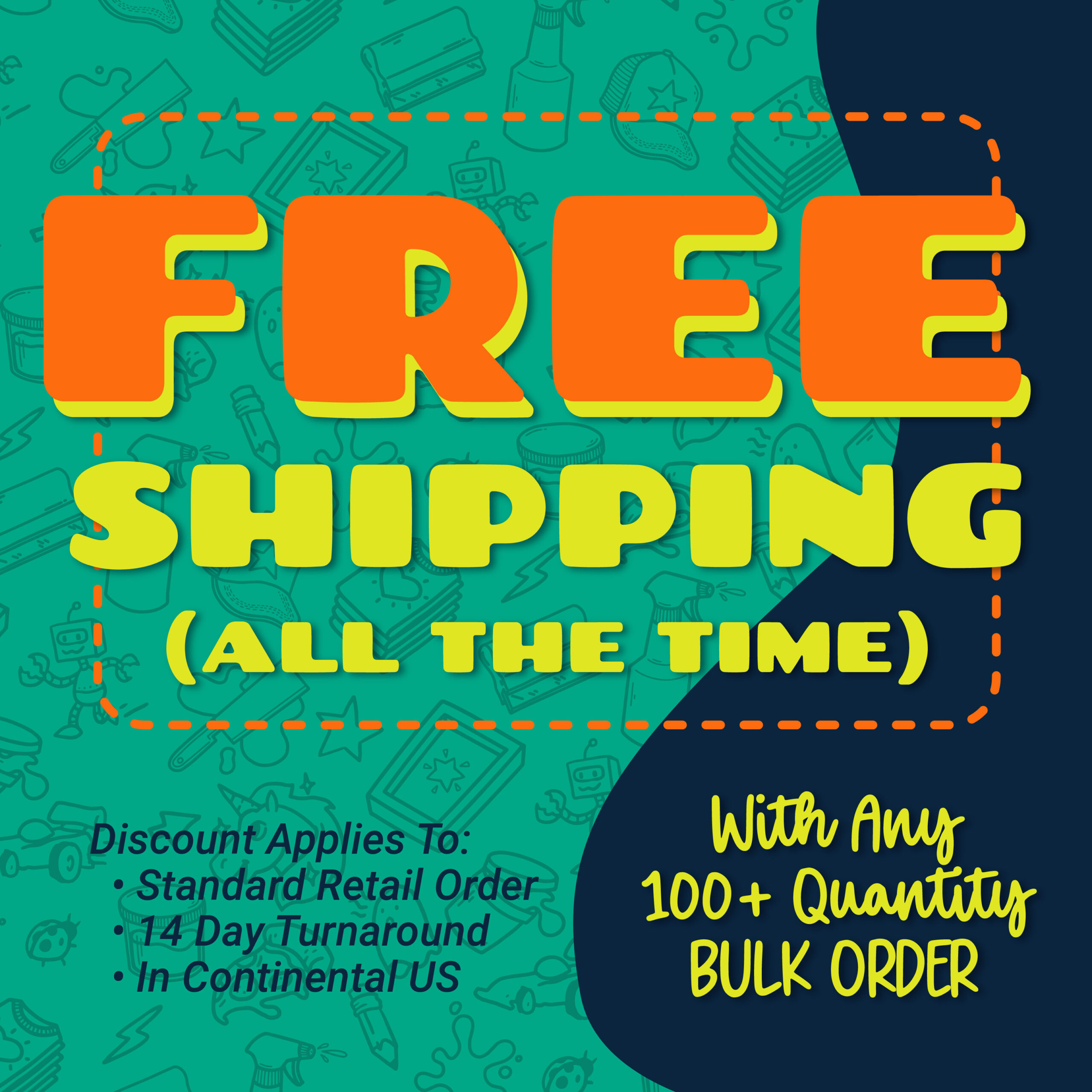 Free Shipping on any regularly priced, standard turnaround, 100+ QTY order